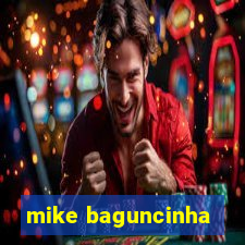 mike baguncinha