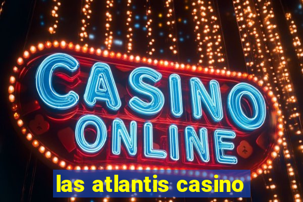 las atlantis casino