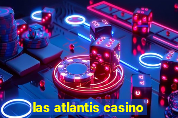 las atlantis casino