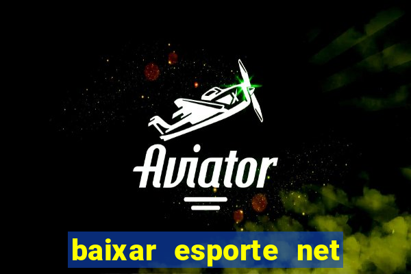 baixar esporte net vip bet