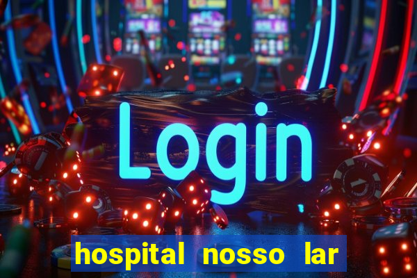 hospital nosso lar fortaleza telefone