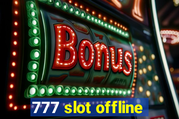 777 slot offline