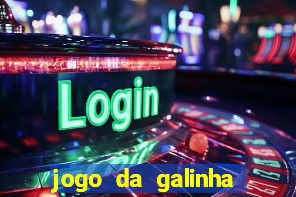 jogo da galinha que ganha dinheiro