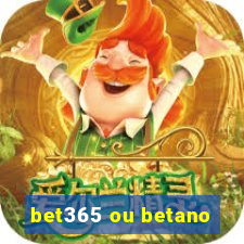 bet365 ou betano