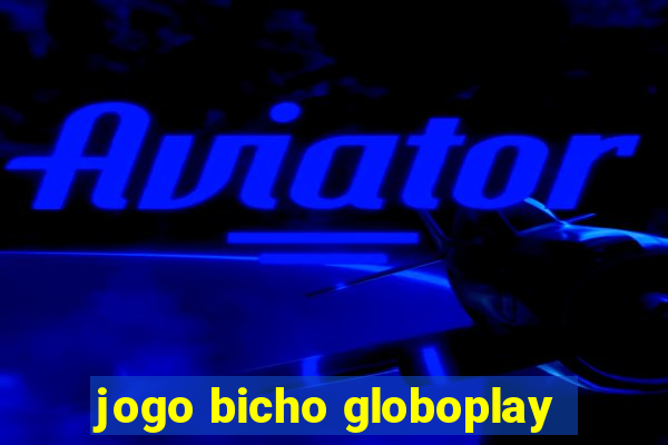 jogo bicho globoplay