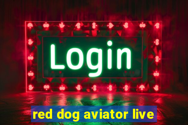 red dog aviator live