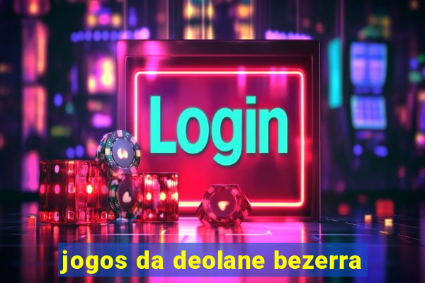 jogos da deolane bezerra