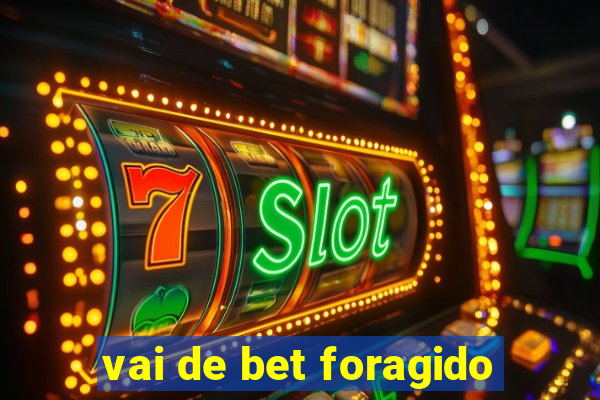 vai de bet foragido