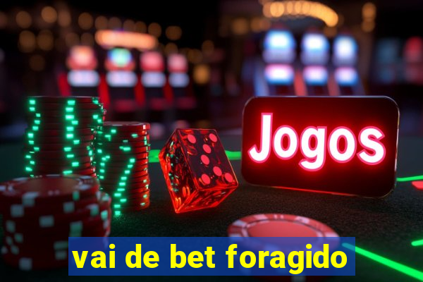 vai de bet foragido