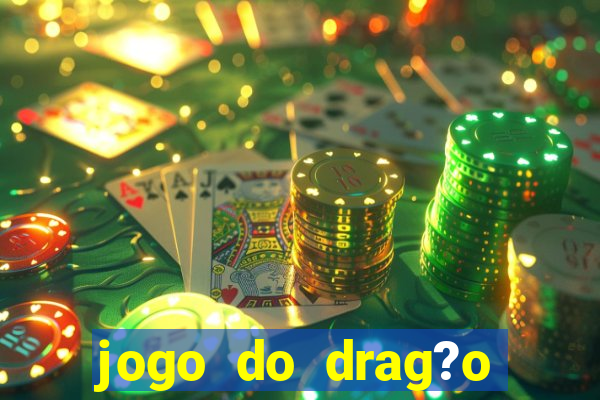 jogo do drag?o ganhar dinheiro