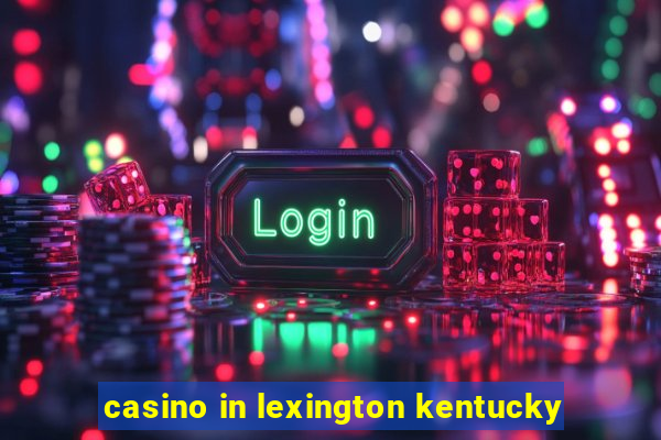 casino in lexington kentucky