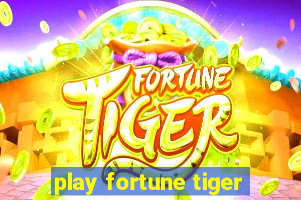 play fortune tiger