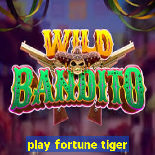 play fortune tiger