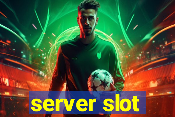 server slot