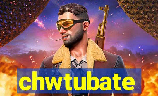 chwtubate