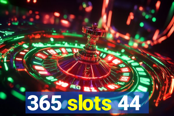 365 slots 44