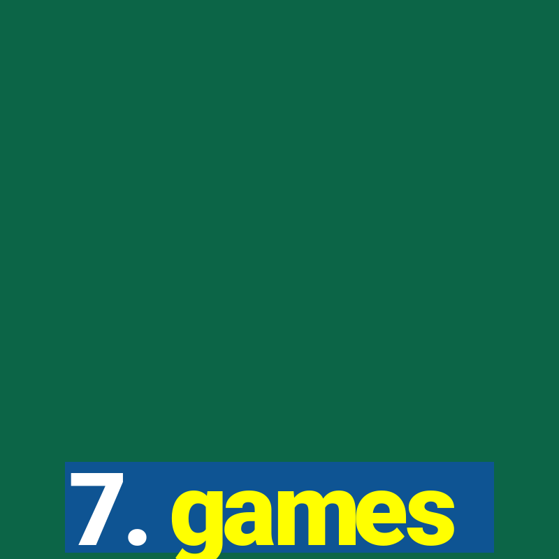 7. games