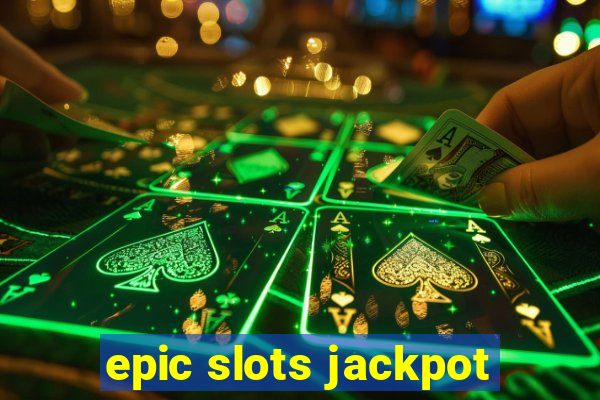 epic slots jackpot