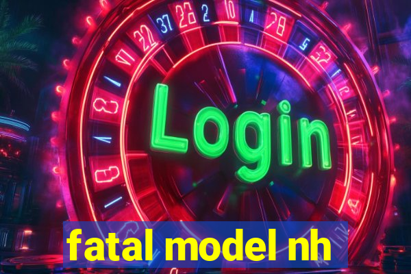 fatal model nh