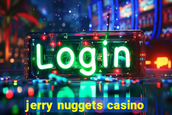 jerry nuggets casino