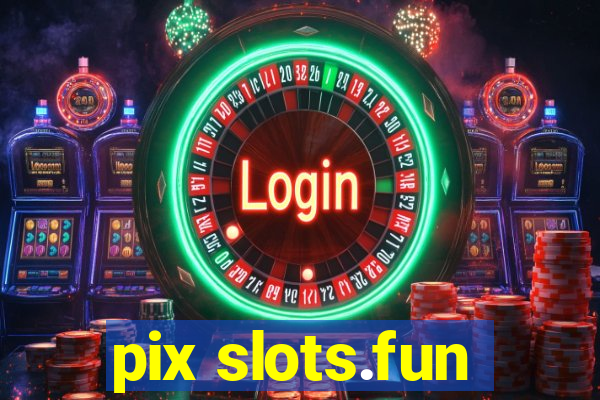 pix slots.fun