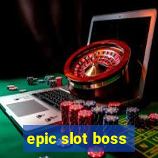 epic slot boss