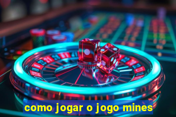 como jogar o jogo mines