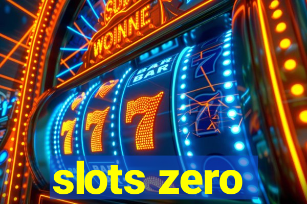 slots zero