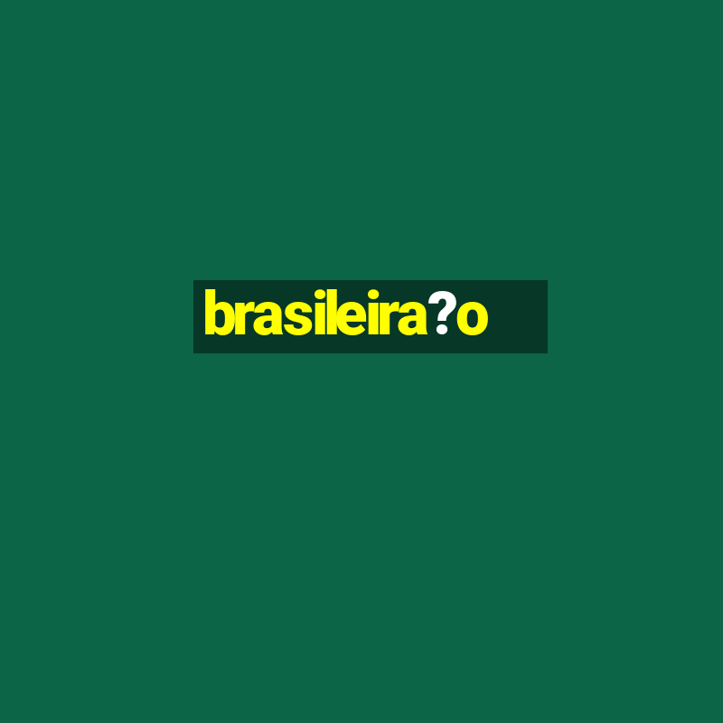 brasileira?o