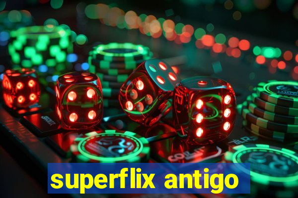 superflix antigo