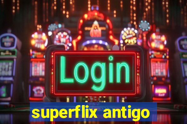 superflix antigo