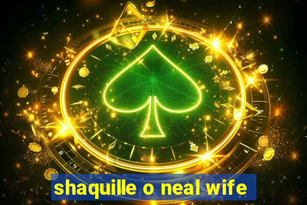 shaquille o neal wife