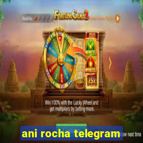 ani rocha telegram