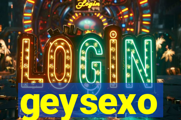 geysexo