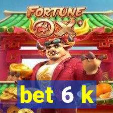 bet 6 k