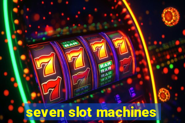 seven slot machines