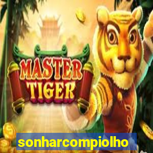 sonharcompiolho