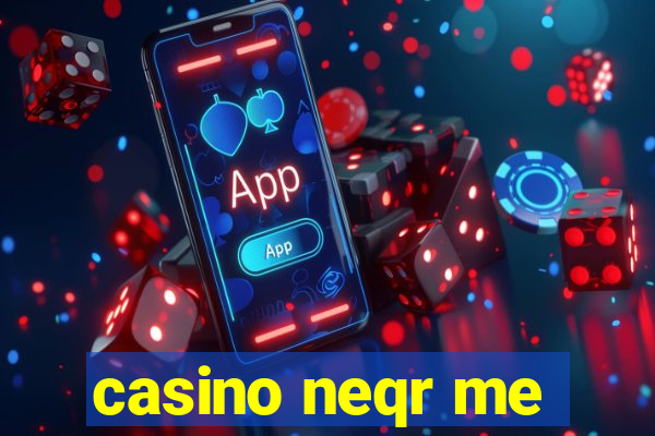 casino neqr me