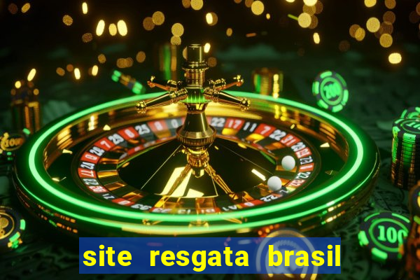 site resgata brasil é confiável