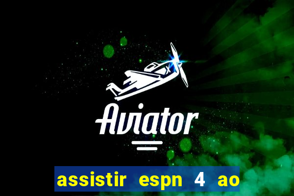 assistir espn 4 ao vivo gratis