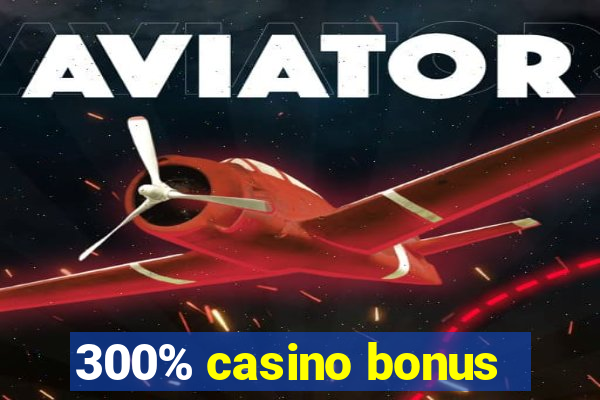 300% casino bonus