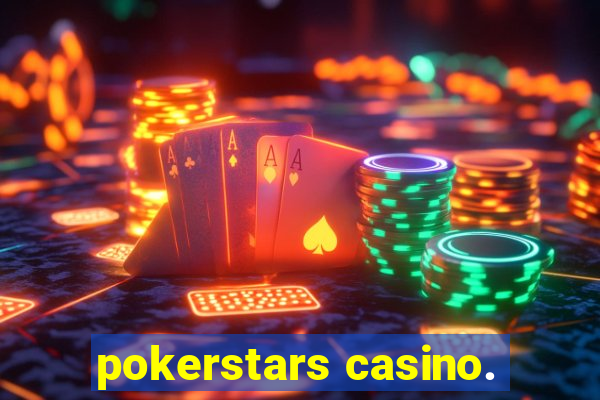 pokerstars casino.