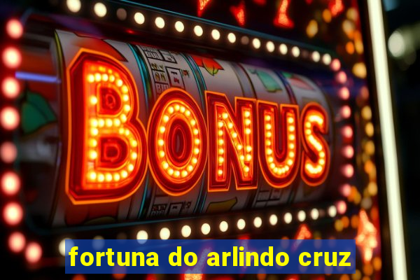 fortuna do arlindo cruz