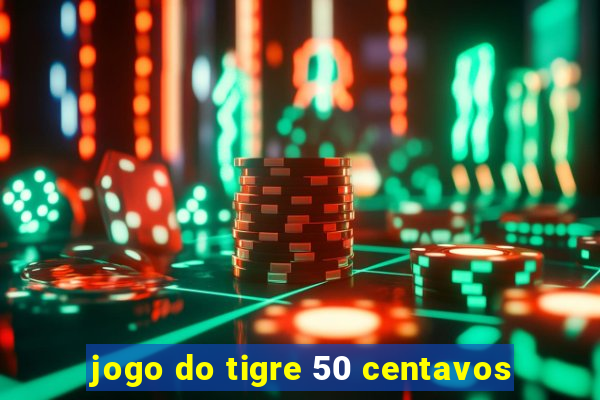 jogo do tigre 50 centavos