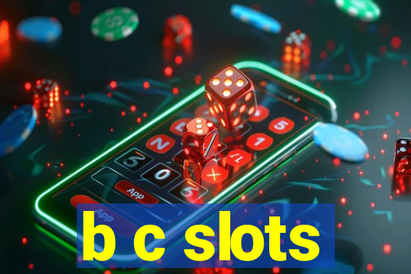 b c slots