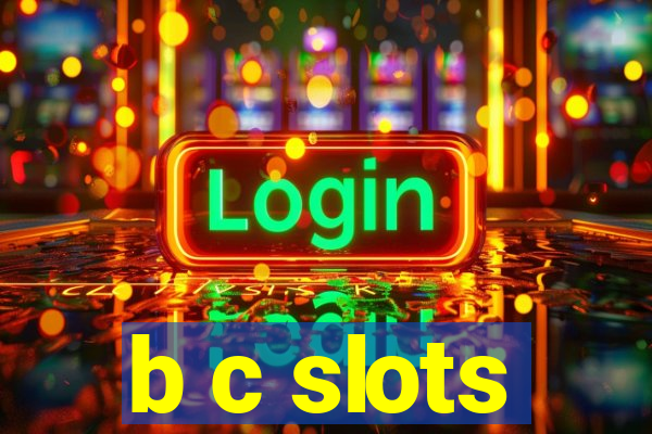 b c slots