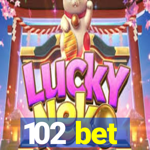 102 bet