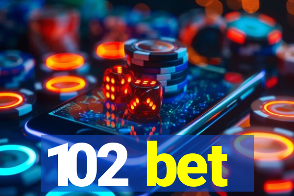 102 bet