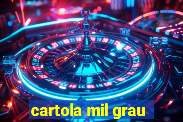 cartola mil grau