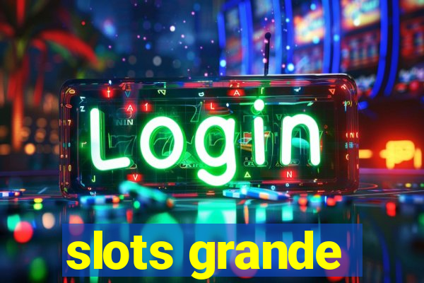 slots grande